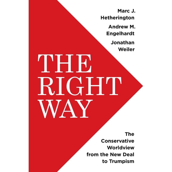 The Right Way: The Conservative Worldview from the New Deal to Trumpism, (Hardcover)