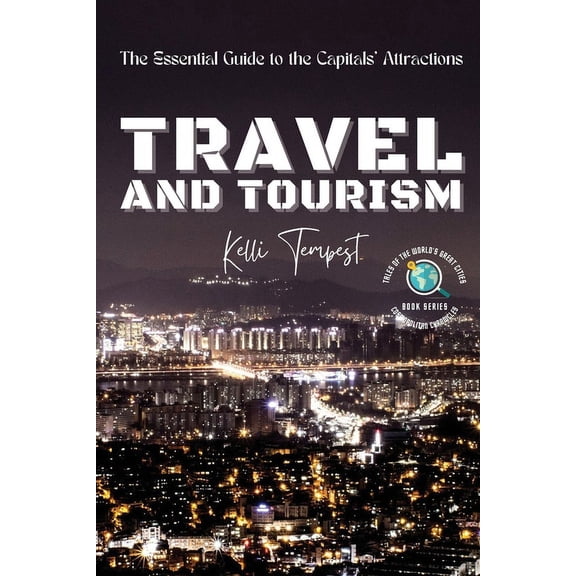 Cosmopolitan Chronicles: Tales of the Wo Travel and Tourism-The Essential Guide to the Capitals' Attractions: A Foodie's Guide to Each Capital: Where t, Book 4, (Paperback)