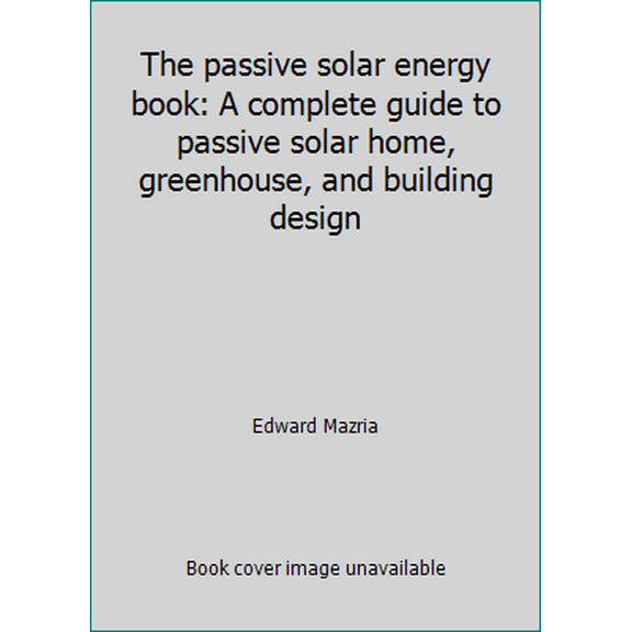 Pre-Owned The passive solar energy book: A complete guide to passive solar home, greenhouse, and building design (Hardcover) 0878572600 9780878572601