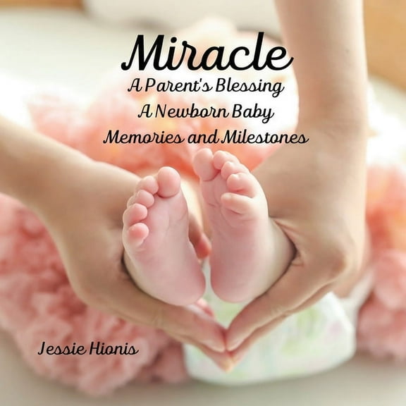 Miracle: A Parent's Blessing A Newborn Baby Memories and Milestones, (Paperback)