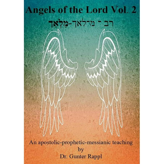 Angels of the Lord Vol. 2: An apostolic-prophetic-messianic teaching, (Paperback)