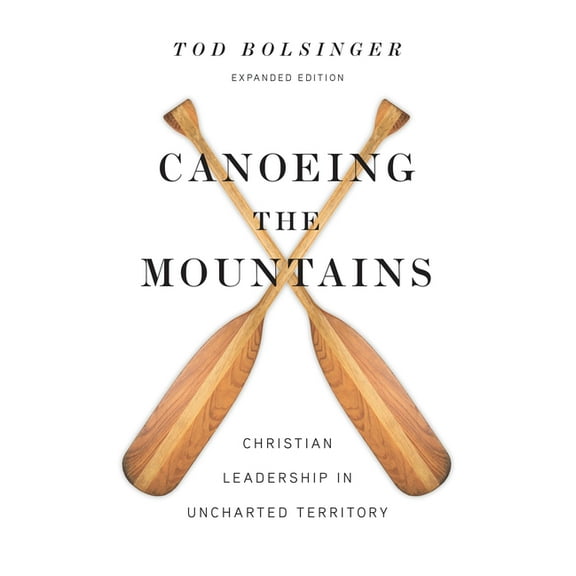 Canoeing the Mountains: Christian Leadership in Uncharted Territory (Enlarged/Expand) (Hardcover)