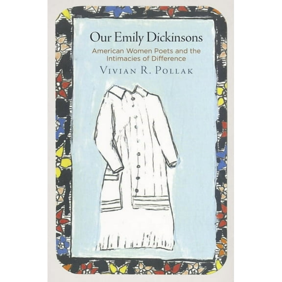 Haney Foundation Our Emily Dickinsons: American Women Poets and the Intimacies of Difference, (Hardcover)