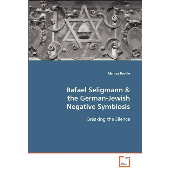 Rafael Seligmann & the German-Jewish Negative Symbiosis (Paperback)