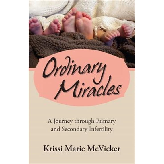 Pre-Owned Ordinary Miracles: A Journey Through Primary and Secondary Infertility (Paperback) by Krissi Marie McVicker