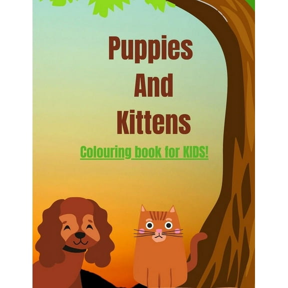 Puppies And Kittens A Coloring Book For Kid's Age 3-8: Children's activity Coloring Book For toddlers and kids age 3-8 for kindergarten and preschool (Paperback)