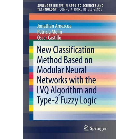 New Classification Method Based on Modular Neural Networks with the Lvq Algorithm and Type-2 Fuzzy Logic, (Paperback)