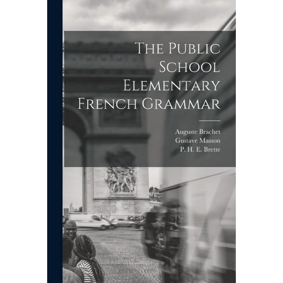 The Public School Elementary French Grammar [microform] (Paperback)