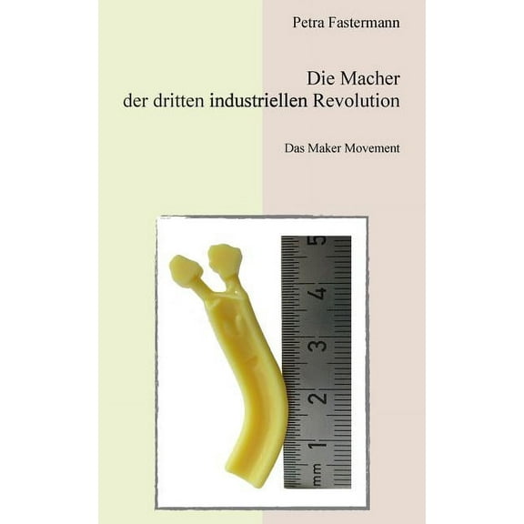 Die Macher der dritten industriellen Revolution: Das Maker Movement, (Paperback)