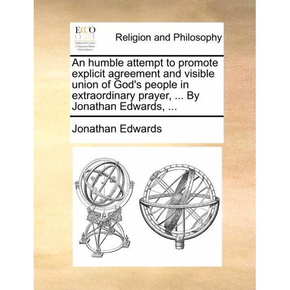 An Humble Attempt to Promote Explicit Agreement and Visible Union of God's People in Extraordinary Prayer, ... by Jonath, (Paperback)