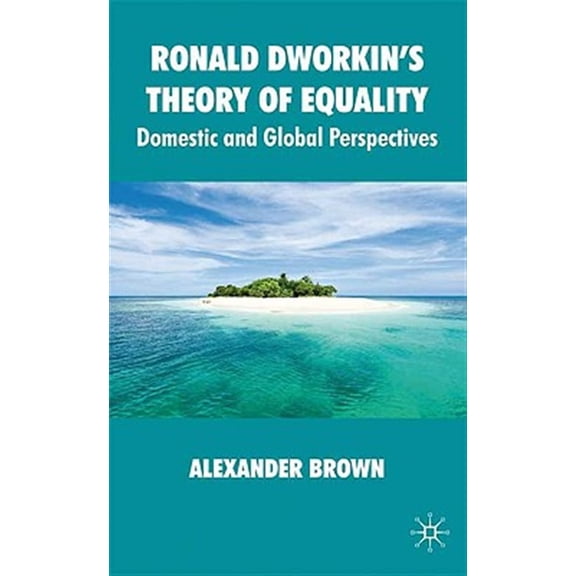 Pre-Owned Ronald Dworkin's Theory of Equality: Domestic and Global Perspectives, (Hardcover)
