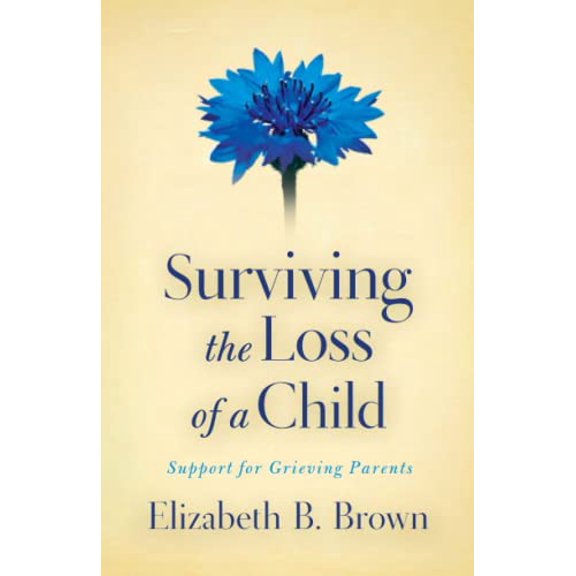 Pre-Owned Surviving the Loss of a Child: Support for Grieving Parents (Paperback) 0800733568 9780800733568