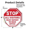 thumbnail image 2 of Stop All Visitors Must Report Το Main Office (2 Pack) 6 inch X 6 inch Octagon Vinyl Label Decal Sticker Weather Resistant, UV Protected for Workplace, Made in the USA, 2 of 5