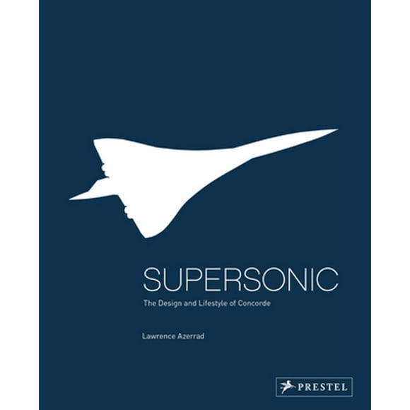 Pre-Owned Supersonic: Design and Lifestyle of Concorde (Hardcover 9783791384092) by Lawrence Azerrad, Sebastian Conran, Sir Terrance Conran