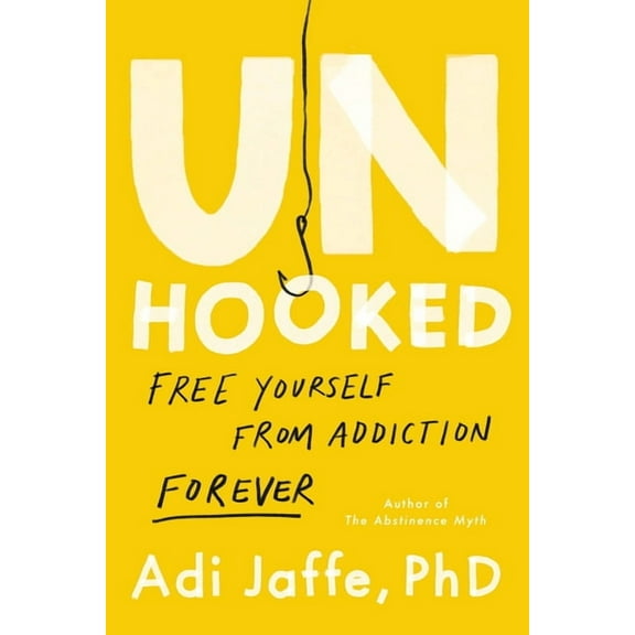 Unhooked: Free Yourself from Addiction Forever, (Hardcover)