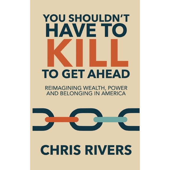 You Shouldn't Have to Kill to Get Ahead: Reimagining Wealth, Power and Belonging in America, (Paperback)