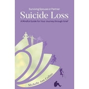 Spouse or Partner Suicide Loss: Surviving Spouse or Partner Suicide Loss : A Mindful Guide for Your Journey through Grief (Series #1) (Paperback)