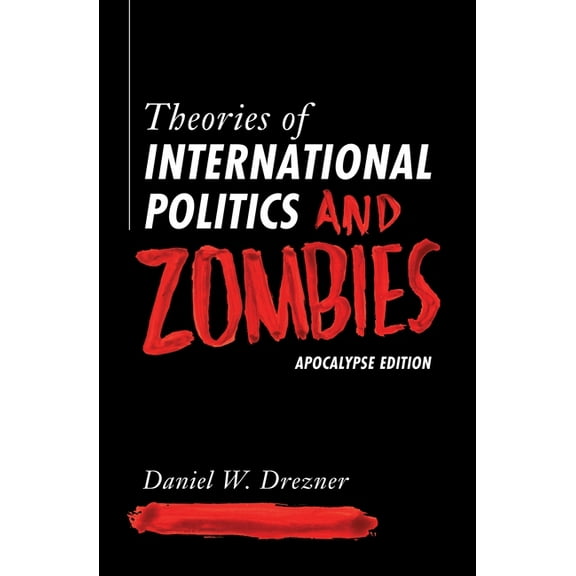 Theories of International Politics and Zombies: Apocalypse Edition, (Paperback)