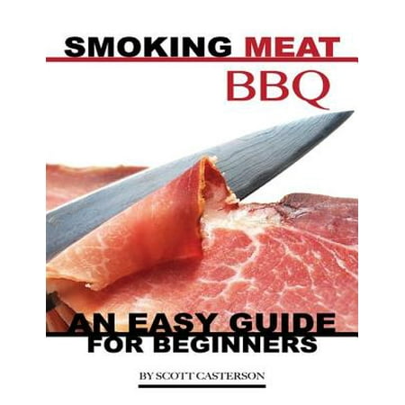 Smoking Meat Bbq: An Easy Guide for Beginners -