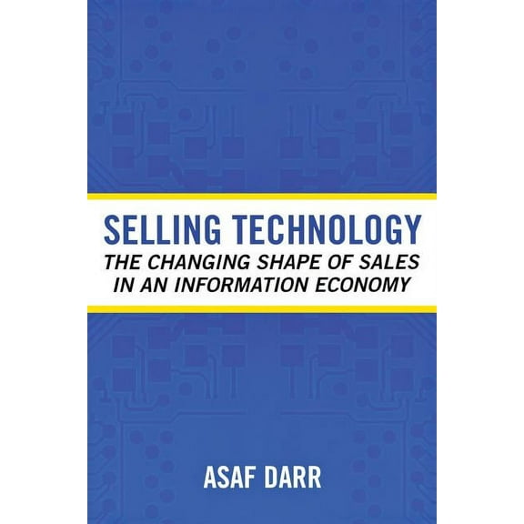 Collection on Technology and Work Selling Technology: The Changing Shape of Sales in an Information Economy, (Paperback)