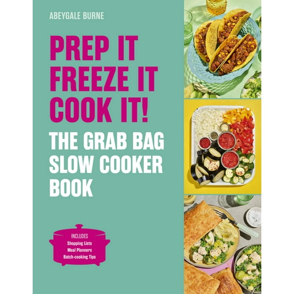 Prep It, Freeze It, Cook It! the Grab Bag Slow Cooker Book: The Grab Bag Slow Cooker Book, (Hardcover)