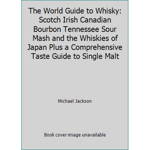 Pre-Owned The World Guide to Whisky: Scotch Irish Canadian Bourbon Tennessee Sour Mash and the Whiskies of Japan Plus a Comprehensive Taste Guide to Single Malt (Hardcover) 0881622842 9780881622843