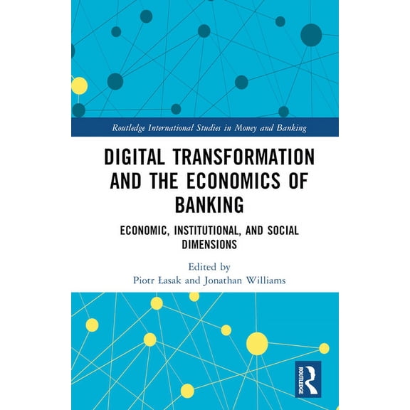 Routledge International Studies in Money Digital Transformation and the Economics of Banking: Economic, Institutional, and Social Dimensions, (Hardcover)