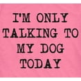 thumbnail image 2 of Womens I'm Only Talking to My Dog Today Funny Shirts Dog Lovers Novelty Cool T shirt Womens Graphic Tees, 2 of 8