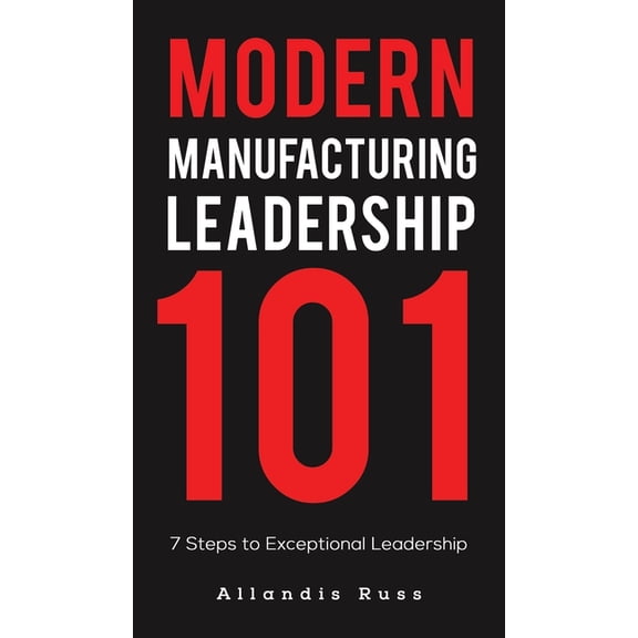 Modern Manufacturing Leadership 101, (Hardcover)