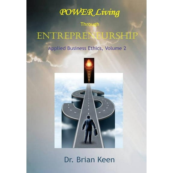 Applied Business Ethics, Volume 2: POWER Living Through Entrepreneurship, (Hardcover)