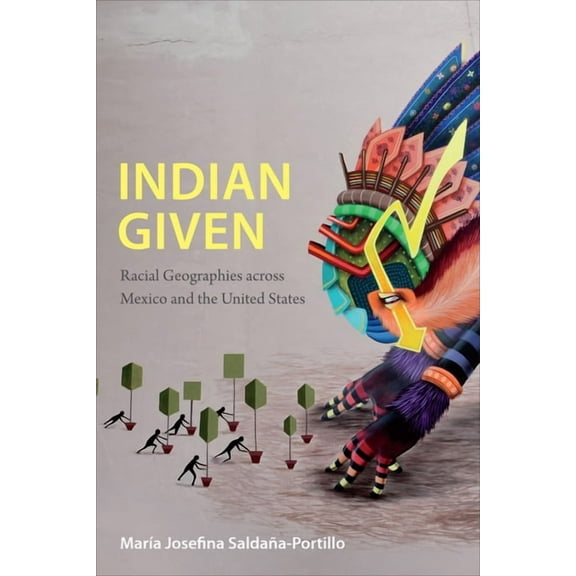 Latin America Otherwise Indian Given: Racial Geographies across Mexico and the United States, (Hardcover)