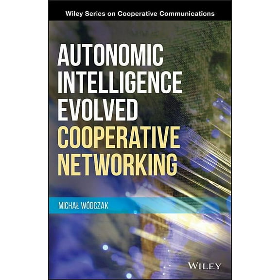 Wiley Cooperative Communications: Autonomic Intelligence Evolved Cooperative Networking (Hardcover)