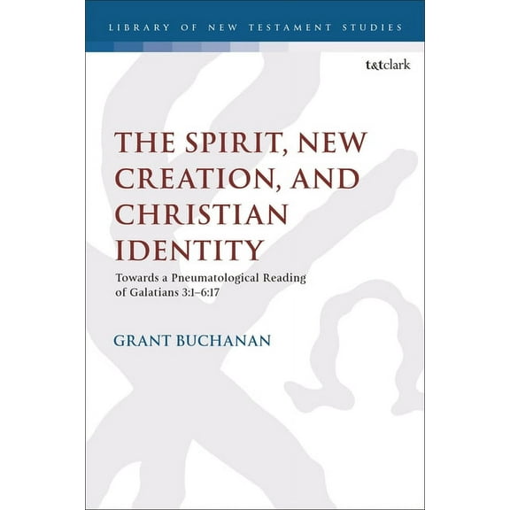 Library of New Testament Studies The Spirit, New Creation, and Christian Identity: Towards a Pneumatological Reading of Galatians 3:1-6:17, (Paperback)