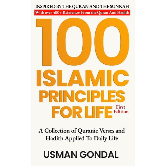 100 Islamic Principles For Life: A Collection of Quranic Verses and Hadith Applied To Daily Life, (Paperback)
