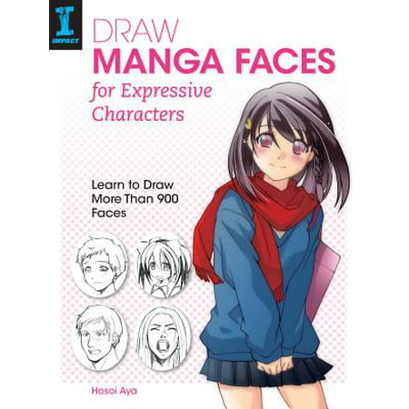 Draw Manga Faces for Expressive Characters : Learn to Draw More Than 900 (Best Learning Techniques For Adults)