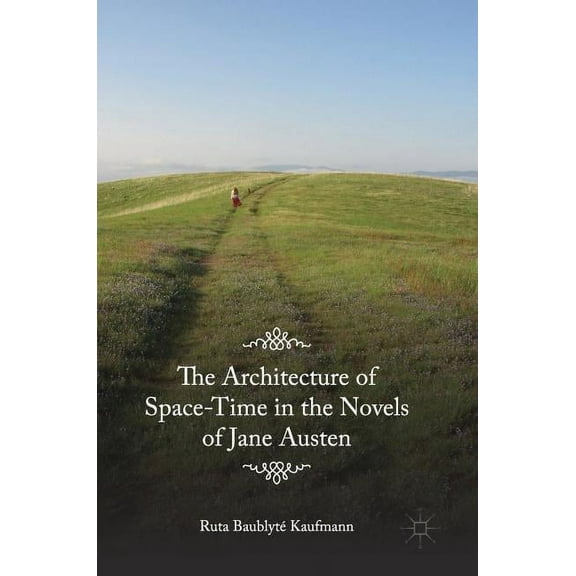 The Architecture of Space-Time in the Novels of Jane Austen, (Hardcover)