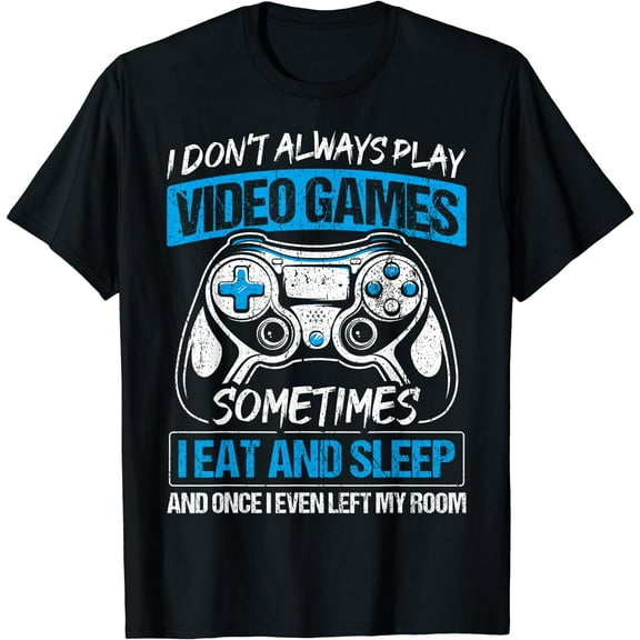 I Don't Always Play Video Games Funny Gamer Gaming Gift Boys T-Shirt