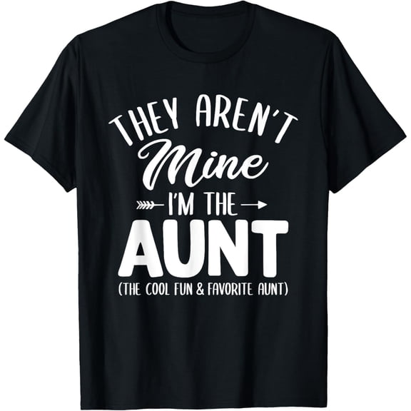Funny Aunt Shirt For Women They Aren't Mine I'm The Aunt T-Shirt