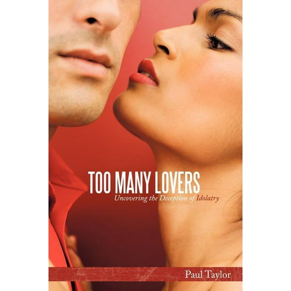 Too Many Lovers : Uncovering the Deception of Idolatry