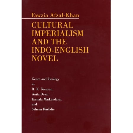 Cultural Imperialism and the Indo-English Novel: Genre and Ideology in R. K. Narayan Anita Desai Kamala Markandaya an (Paperback)