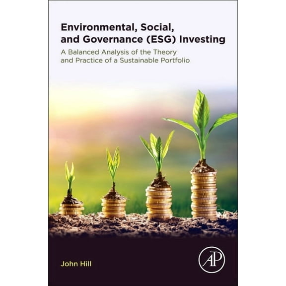 Environmental, Social, and Governance (Esg) Investing: A Balanced Analysis of the Theory and Practice of a Sustainable P, (Paperback)