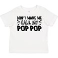 thumbnail image 3 of Inktastic Don't Make Me Call My Pop Pop Boys or Girls Toddler T-Shirt, 3 of 5