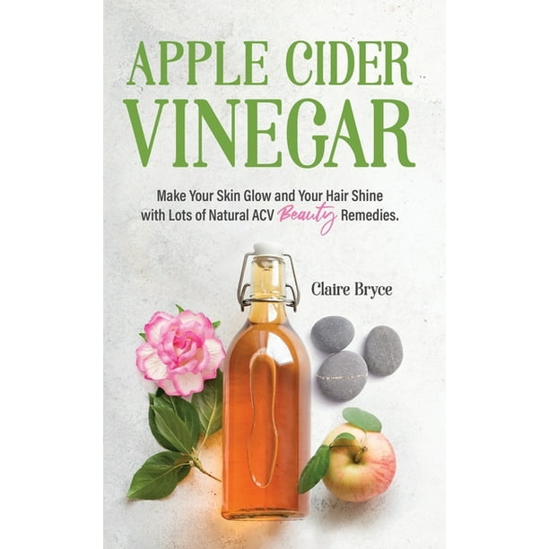 Apple Cider Vinegar : Make Your Skin Glow and Your Hair Shine with Lots of Natural ACV Beauty Remedies. (Paperback) Apple Cider Vinegar : Make Your Skin Glow and Your Hair Shine with Lots of Natural ACV Beauty Remedies. (Paperback)