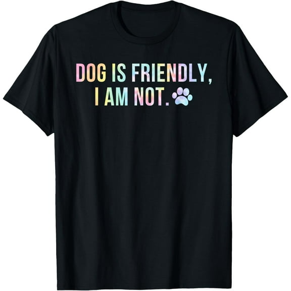 Dog Is Friendly I Am Not Tie Dye Funny Dog Mom Mother's Day T-ShirtMen's and women's pure cotton short-sleeved shirts