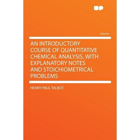 - An Introductory Course of Quantitative Chemical Analysis, with Explanatory Notes and Stoichiometrical Problems