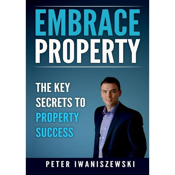 Embrace Property: The key secrets to property success, (Paperback)