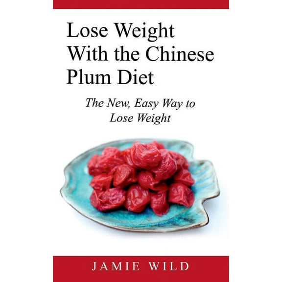 Lose Weight With the Chinese Plum Diet: The New, Easy Way to Lose Weight, (Paperback)