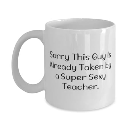 Joke Teacher Gifts, Sorry This Guy Is Already Taken by a Super Sexy, Nice Birthday 15oz Mug For Coworkers From Friends