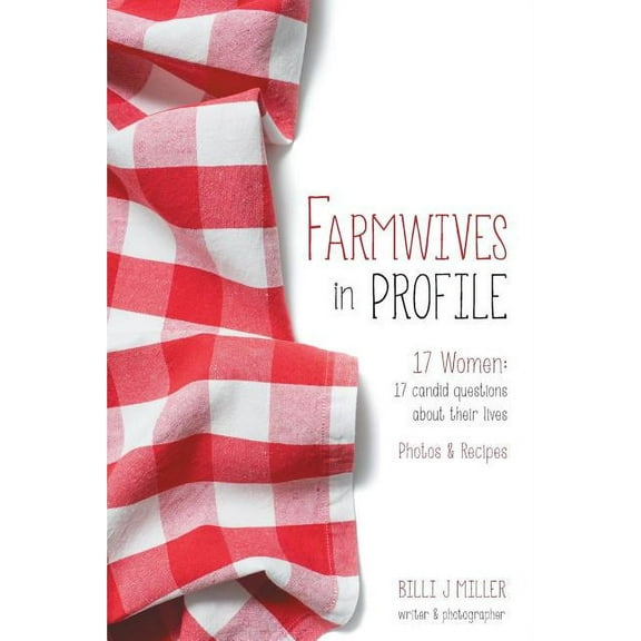 Farmwives in Profile: 17 Women: 17 candid questions about their lives Photos & Recipes (Paperback)