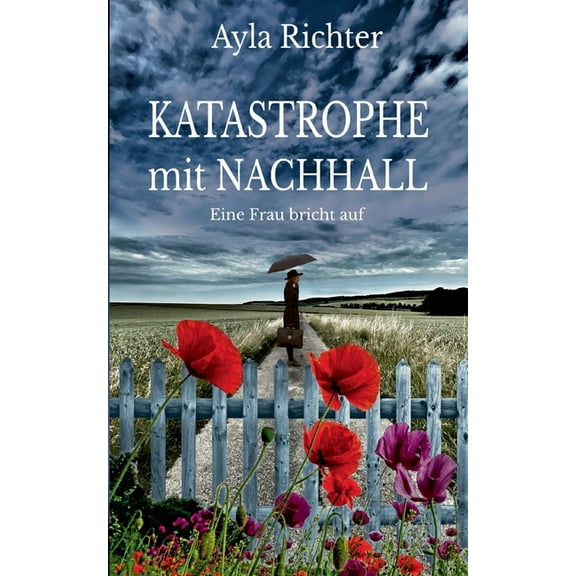 Katastrophe mit Nachhall: Eine Frau bricht auf, (Paperback)